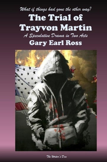 The Trial of Trayvon Martin Ross Gary Earl