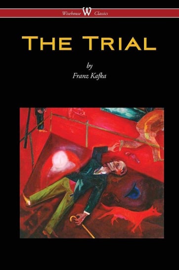 The Trial (Wisehouse Classics Edition) Kafka Franz