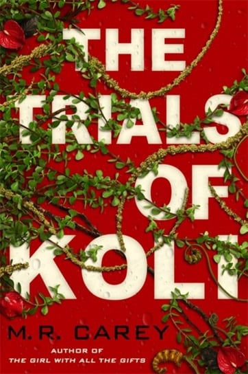 The Trials of Koli: The Rampart Trilogy, Book 2 M.R. Carey