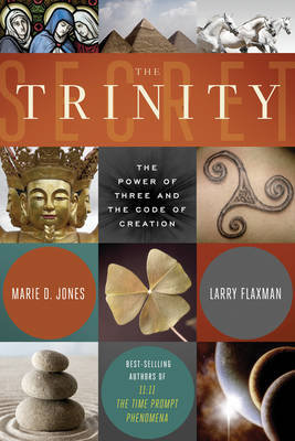 The Trinity Secret: The Power of Three and the Code of Creation Marie Jones, Flaxman Larry