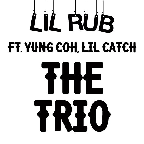 The Trio Lil Rub feat. Lil Catch, Yung Coh