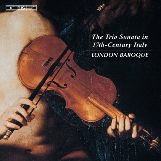 The Trio Sonata in 17th-Century Italy London Baroque