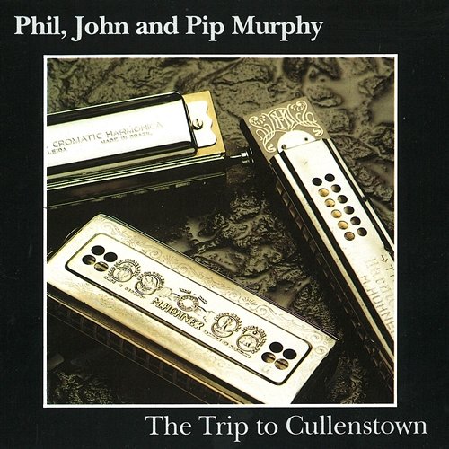 The Trip To Cullenstown Phil, John & Pip Murphy