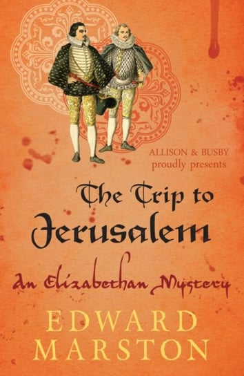 The Trip to Jerusalem: The dramatic Elizabethan whodunnit Edward Marston