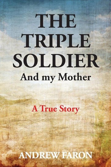 THE TRIPLE SOLDIER Faron Andrew