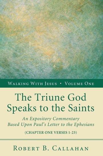 The Triune God Speaks to the Saints Callahan Robert B. Sr.