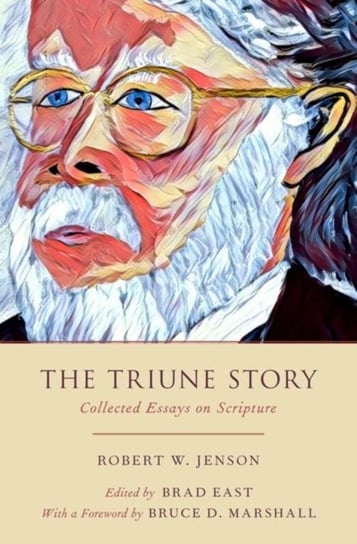 The Triune Story: Collected Essays on Scripture Robert W. Jenson