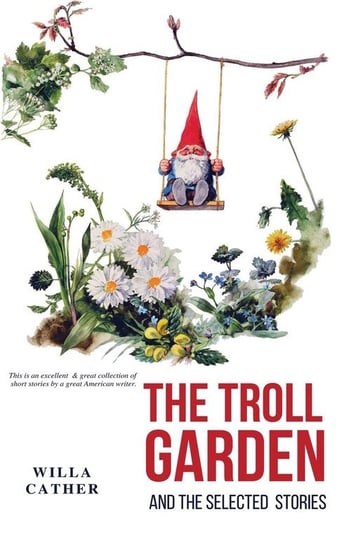 The Troll Garden and Selected Stories Cather Willa