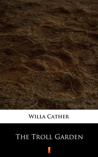 The Troll Garden Cather Willa