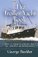The Troller Yacht Book: How to Cross Oceans Without Getting Wet or Going Broke - 2nd Edition Buehler George