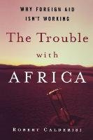 The Trouble with Africa Robert Calderisi