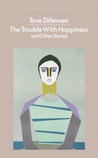 The Trouble with Happiness: and Other Stories Ditlevsen Tove