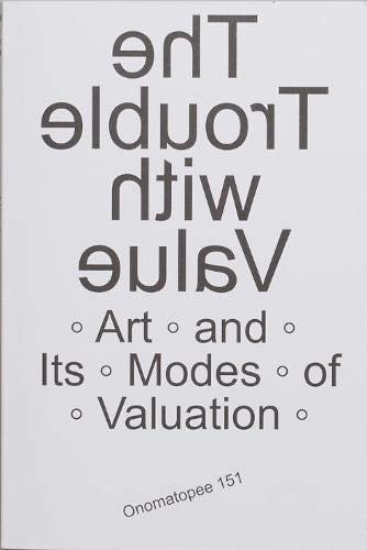 The Trouble with Value: Arts and Its Modes of Valuation Opracowanie zbiorowe