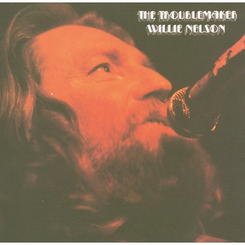 The Troublemaker Willie Nelson