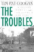 The Troubles: Ireland's Ordeal and the Search for Peace: Ireland's Ordeal and the Search for Peace Coogan Tim Pat