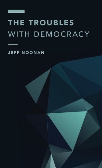 The Troubles with Democracy Noonan Jeff