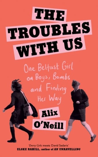 The Troubles with Us Alix O’Neill
