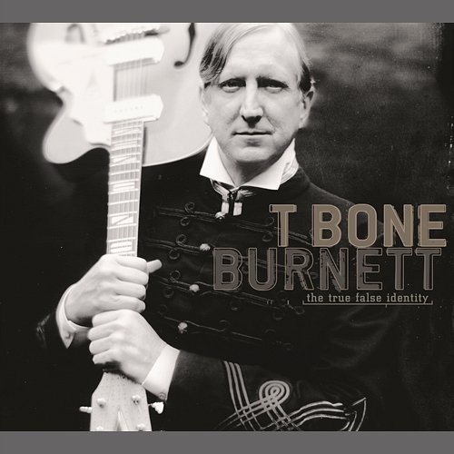 The True False Identity T Bone Burnett