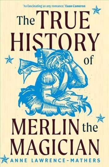 The True History of Merlin the Magician Anne Lawrence-Mathers