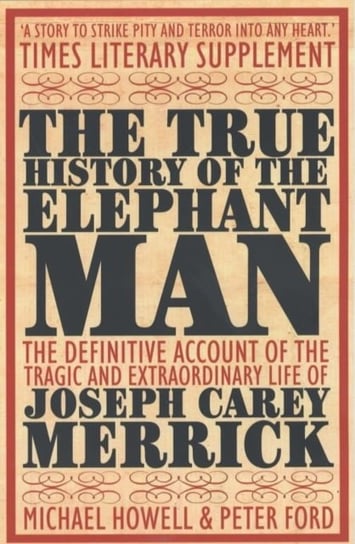 The True History of the Elephant Man Howell Michael, Ford Peter