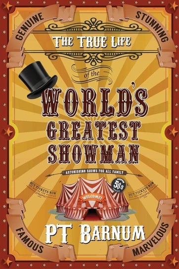 The True Life of the World's Greatest Showman Barnum P. T.