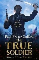 The True Soldier (Jack Lark, Book 6) Collard Paul Fraser