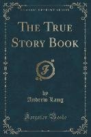 The True Story Book (Classic Reprint) Lang Andrew