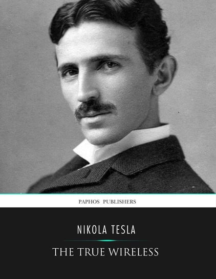 The True Wireless Nikola Tesla