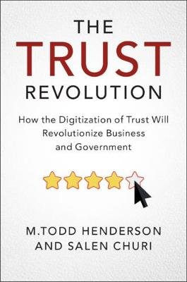 The Trust Revolution: How the Digitization of Trust Will Revolutionize Business and Government Cambridge University Press