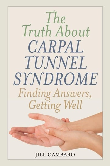The Truth About Carpal Tunnel Syndrome Gambaro Jill