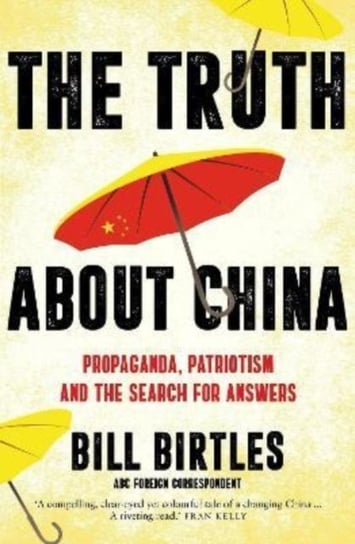 The Truth About China: Propaganda, patriotism and the search for answers Opracowanie zbiorowe