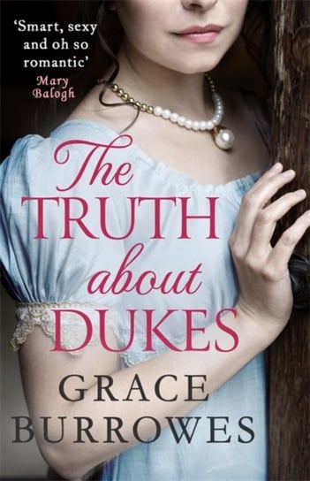 The Truth About Dukes: Smart, sexy, and oh-so-romantic Mary Balogh Burrowes Grace
