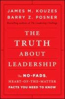The Truth about Leadership: The No-Fads, Heart-Of-The-Matter Facts You Need to Know Kouzes James M., Posner Barry Z.