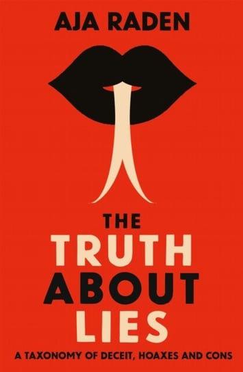 The Truth About Lies: A Taxonomy of Deceit, Hoaxes and Cons Opracowanie zbiorowe