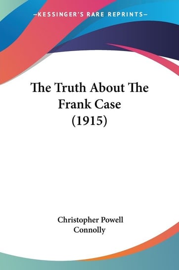 The Truth About The Frank Case (1915) Christopher Powell Connolly