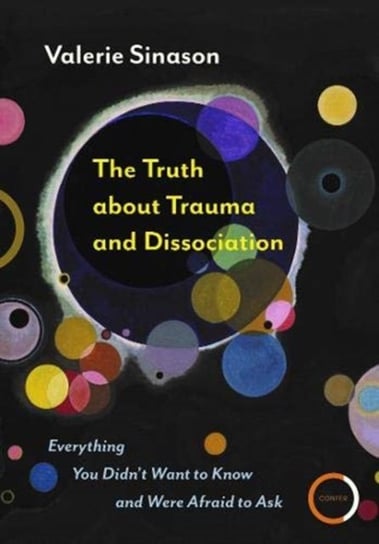 The Truth about Trauma and Dissociation: Everything you didnt want to know and were afraid to ask Valerie Sinason