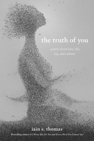 The Truth of You: Poetry About Love, Life, Joy, and Sadness Thomas Iain S.