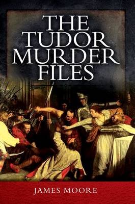The Tudor Murder Files Moore James