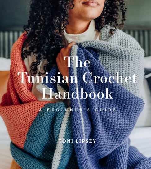 The Tunisian Crochet Handbook: A Beginners Guide Toni Lipsey