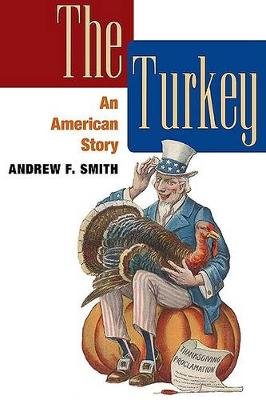The Turkey: An American Story Smith Andrew F.