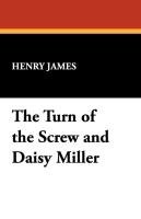 The Turn of the Screw and Daisy Miller James Henry, Henry James