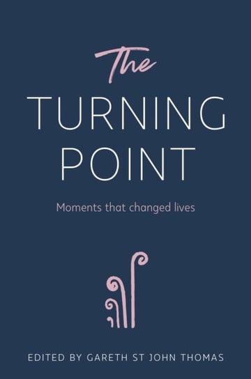 The Turning Point: Moments that Changed Lives Gareth St John Thomas