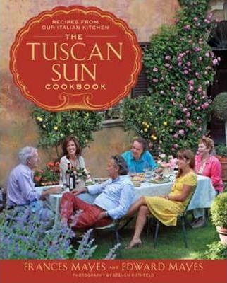 The Tuscan Sun Cookbook Mayes Frances, Mayes Edward