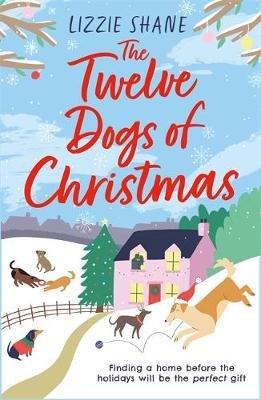 The Twelve Dogs of Christmas: The ultimate holiday romance to warm your heart! Shane Lizzie