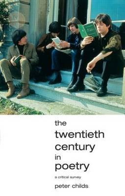 The Twentieth Century in Poetry: A critical survey Childs Peter