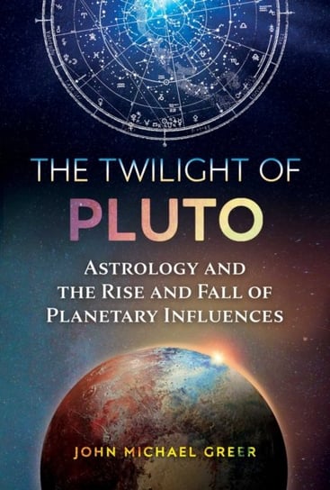The Twilight of Pluto: Astrology and the Rise and Fall of Planetary Influences Greer John Michael