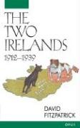 The Two Irelands: 1912-1939 Fitzpatrick David