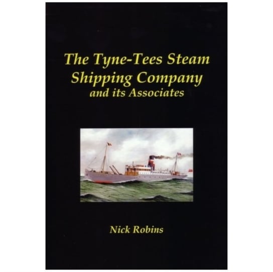 The Tyne-Tees Steam Shipping Company and its Associates Robins Nick