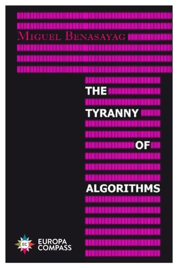 The Tyranny of Algorithms Miguel Benasayag
