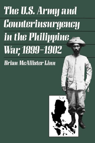 The U.S. Army and Counterinsurgency in the Philippine War, 1899-1902 Linn Brian Mcallister